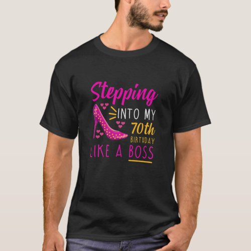 Womens Stepping Into My 70Th Birthday Like A Boss T_Shirt