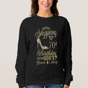 Womens Stepping Into My 70th Birthday With God's G Sweatshirt
