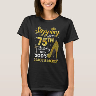 Womens Stepping Into My 75th Birthday With Gods Gr T-Shirt