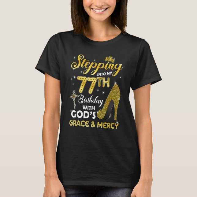 Womens Stepping Into My 77th Birthday With Gods Gr T-Shirt (Front)