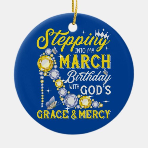 Womens Stepping Into My March Birthday With Gods Ceramic Ornament