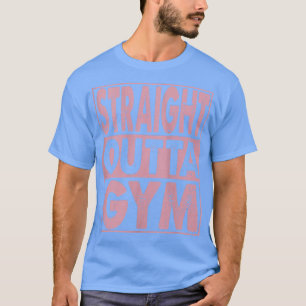 Womens Straight Outta Gym Fitness Women Training B T-Shirt