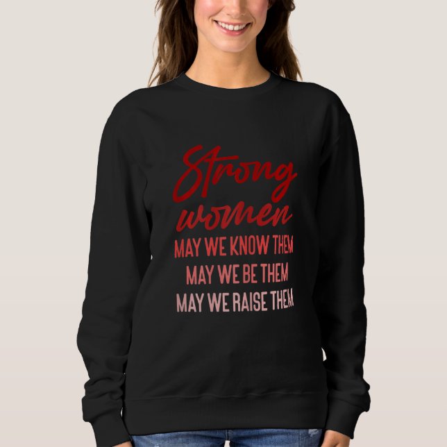 Womens Strong Women May We Know Them May We Raised Sweatshirt (Front)
