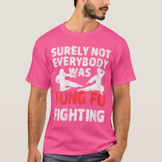 Womens Surely Not Everybody Was Kung Fu Fighting S T-Shirt