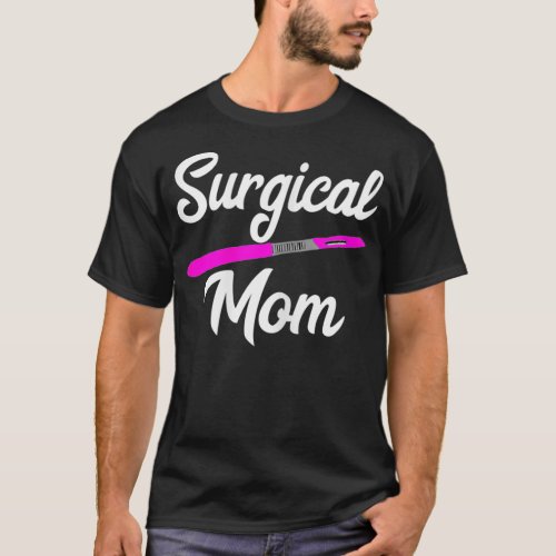 Womens Surgical Mom Scalpel Surgeon Mother Surg T_Shirt