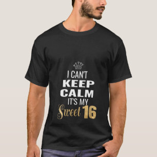 Womens Sweet 16 16th Birthday I Can't Keep Calm Fu T-Shirt