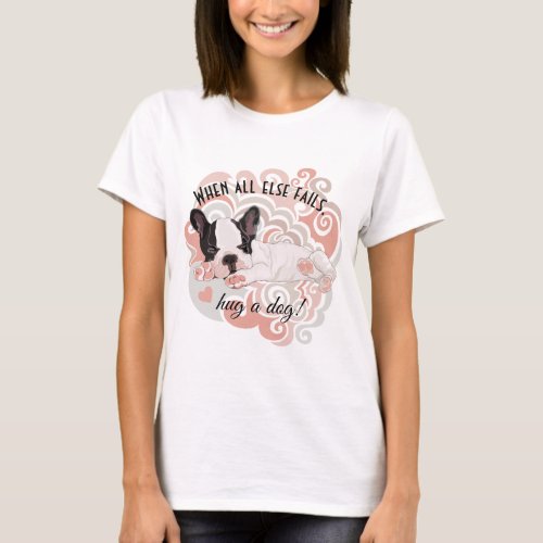 Womens T_Shirt When All Else Fails Hug a Dog