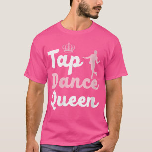 Womens Tap Dance Queen Tap Dancing Tap Dancer Danc T-Shirt