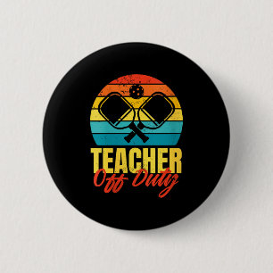 Womens teacher off duty pickleball funny pickle button