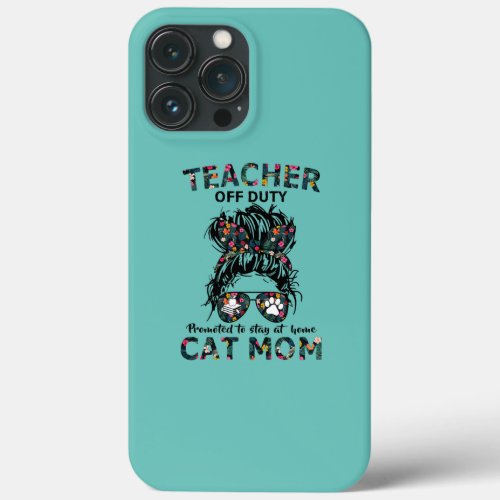 Womens Teacher Off Duty Promoted To Stay At Home iPhone 13 Pro Max Case