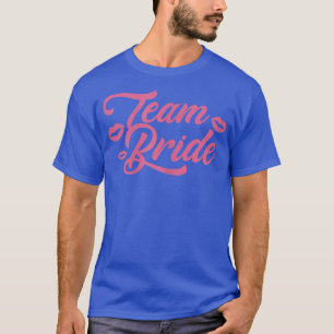 Womens Team Bride Wedding Day Bridal Shower Brides T-Shirt