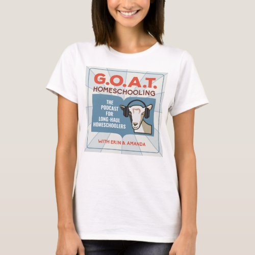 Womens Tee _ GOAT Homeschooling Podcast