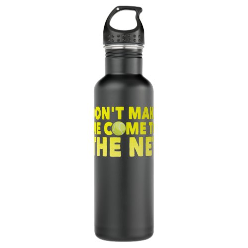 Womens Tennis  Dont Make Me Come To The Net Ten Stainless Steel Water Bottle