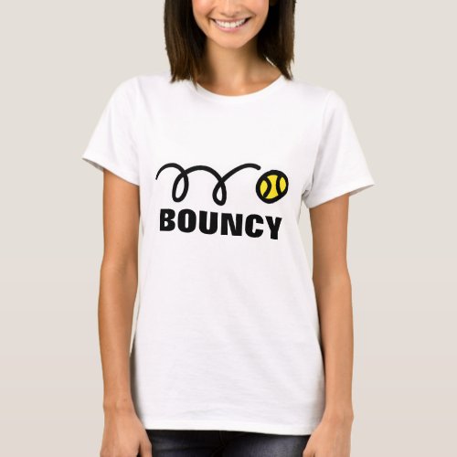 Womens tennis t_shirt with funny saying Bouncy