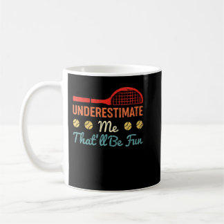 Womens Tennis Underestimate Me That'll Be Fun Retr Coffee Mug