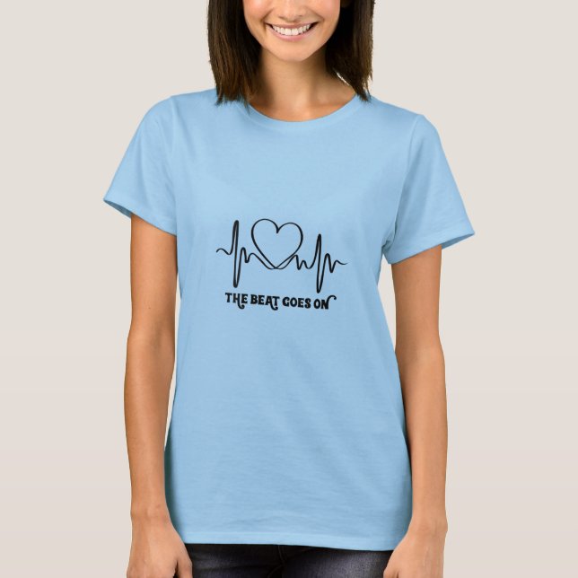 Womens The Beat Goes On Heartbeat Rehab Heart Surg T-Shirt (Front)