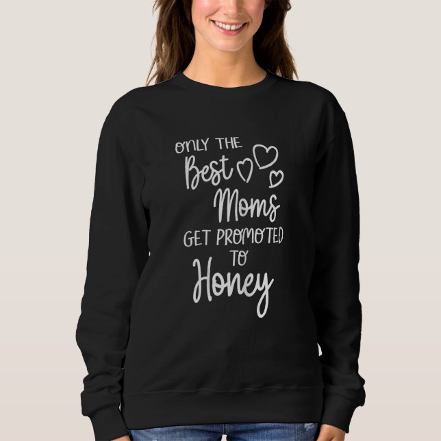 Womens The Best Moms Get Promoted To Honey For Spe Sweatshirt (Front)