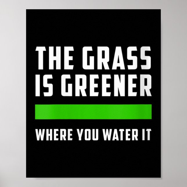 Womens The Gr Is Greener Where You Water It, Motiv Poster (Front)