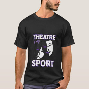 Womens Theatre Is My Sport Funny Theater Quotes Br T-Shirt