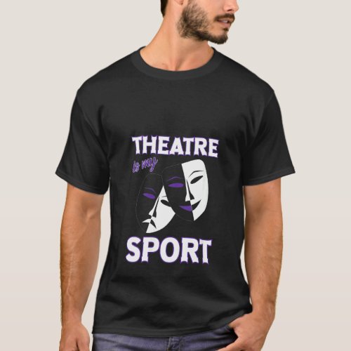 Womens Theatre Is My Sport Funny Theater Quotes Br T_Shirt