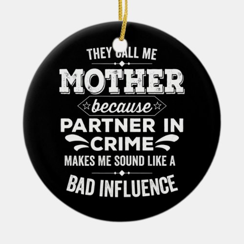 Womens They call me Mom because Partner in Crime Ceramic Ornament