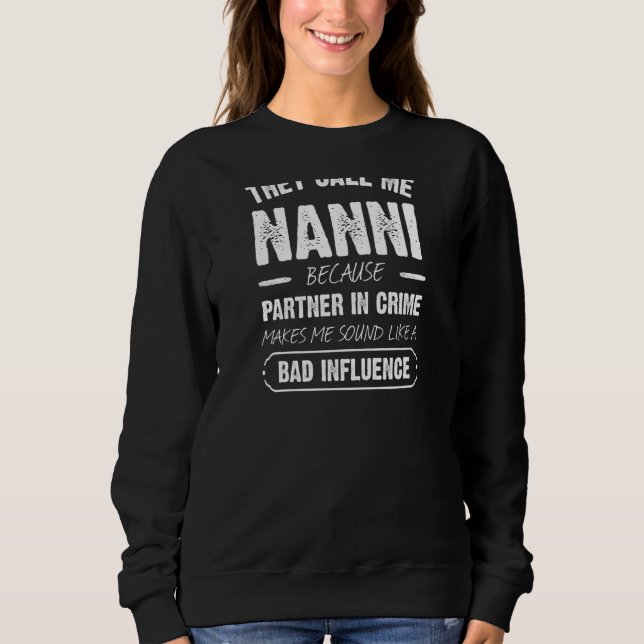 Womens They Call Me Nanni Because Partner In Crime Sweatshirt (Front)