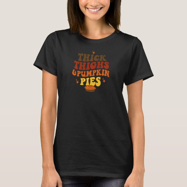 Womens Thick Thighs And Pumpkin Pies   T-Shirt (Front)