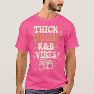 Womens Thick Thighs And Rb Vibes Hip Hop T-Shirt