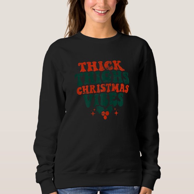 Womens Thick Thighs Christmas Vibes Season   xmas  Sweatshirt (Front)