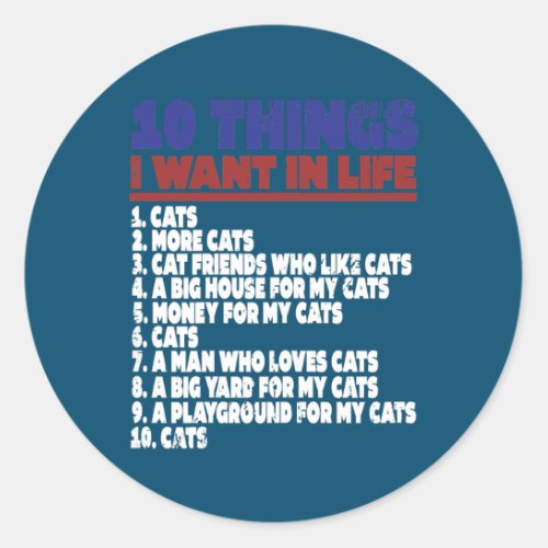 Womens Things I Want In My Life Cats  Classic Round Sticker