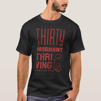 Womens Thirty, Pregnant and Thriving Funny Pregnan T-Shirt