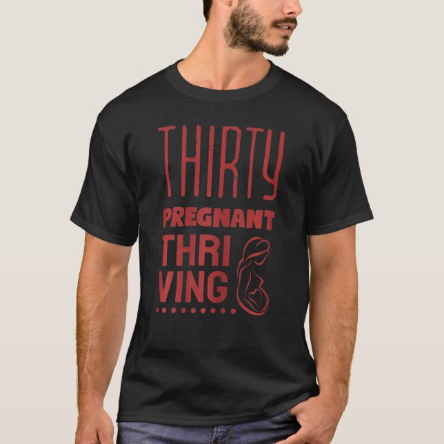 Womens Thirty, Pregnant and Thriving Funny Pregnan T-Shirt (Front)