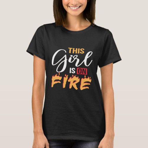 Womens   This Girl Is On Fire  Best  Idea Women T_Shirt