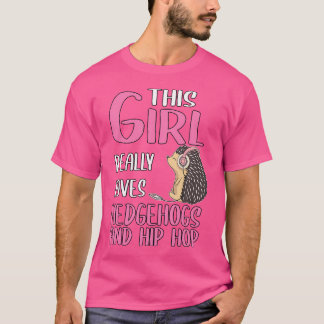 Womens This Girl Really Loves Hedgehogs And Hip Ho T-Shirt