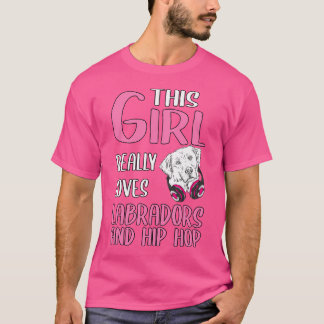 Womens This Girl Really Loves Labradors And Hip Ho T-Shirt