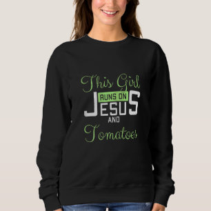 Womens This Girl Runs On Jesus and Tomatoes Funny  Sweatshirt