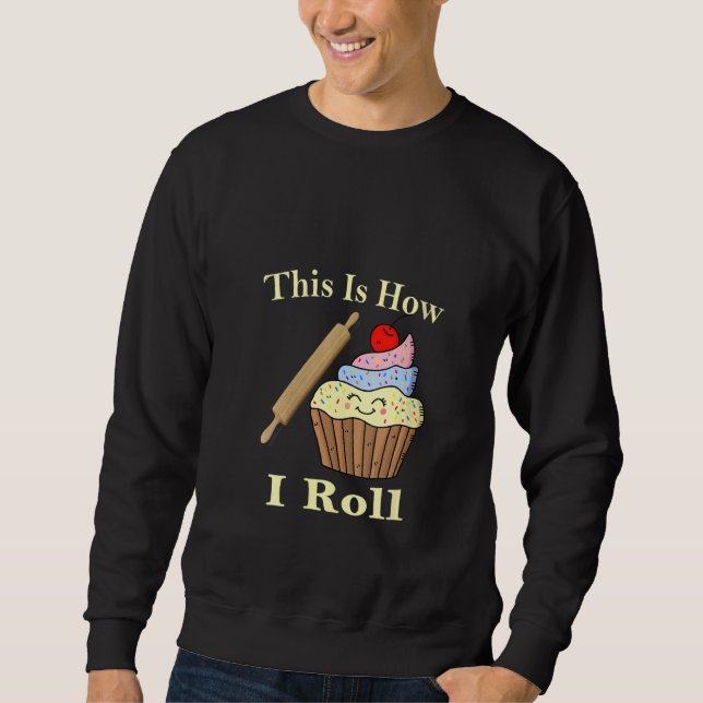 Womens This Is How I Roll Baking Bakery Kitchen Te Sweatshirt (Front)