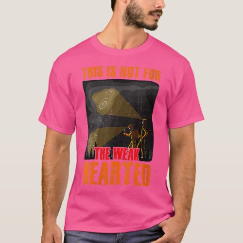 Womens This Is Not For The Weak Hearted Caving Spe T_Shirt