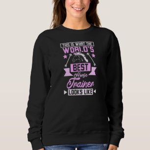 Womens This is what the world's best horse trainer Sweatshirt