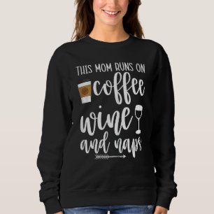Womens This Mom Runs On Coffee Wine And Naps Mom Sweatshirt