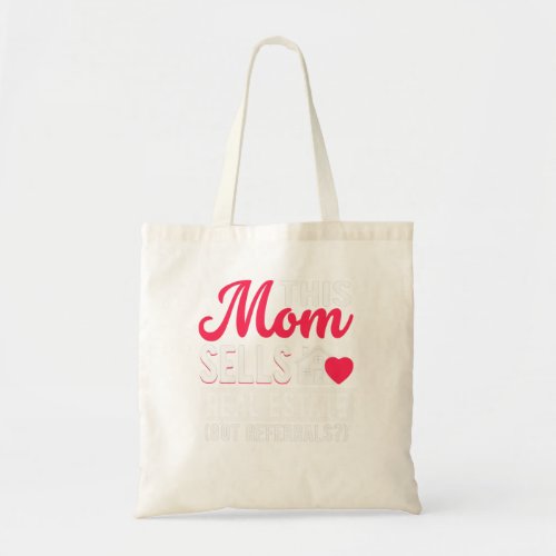 Womens This Mom Sells Real Estate Got Referrals  Tote Bag