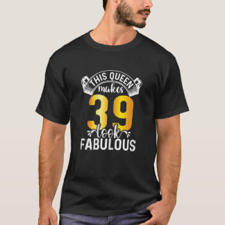 Womens This Queen Makes 39 Look Fabulous 39 Years  T-Shirt
