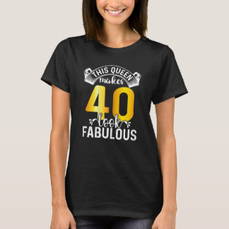 Womens This Queen Makes 40 Look Fabulous 40 Years  T-Shirt