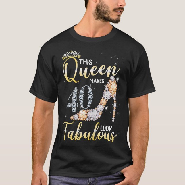 Womens This Queen Makes 40th Look Fabulous 40 Year T-Shirt (Front)