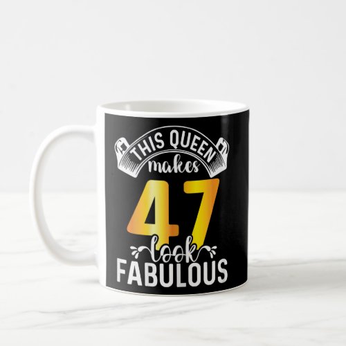Womens This Queen Makes 47 Look Fabulous 47 Years  Coffee Mug