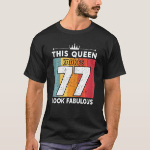 Womens This Queen Makes 77 Look Fabulous 77 Years T-Shirt