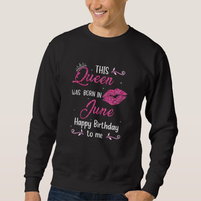 Womens This Queen Was Born In June Happy Birthday  Sweatshirt (Front)