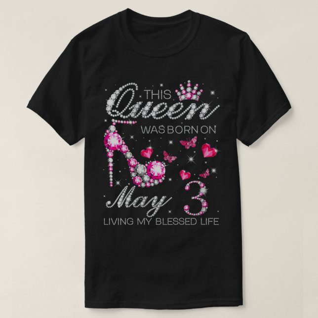 Womens This Queen Was Born on May 3 Living My Bles T-Shirt (Design Front)
