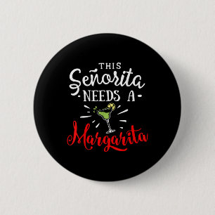 Womens This Senorita Needs A Margarita Funny Cinco Button