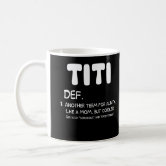  Titi Definition Mug - Titi Coffee Mug - Titi Mug - Titi Gift -  Promoted To Titi - Best Titi Mug - Best Titi Ever 11oz : Home & Kitchen